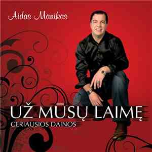 Aidas Manikas - Už Mūsų Laimę. Geriausios Dainos download free