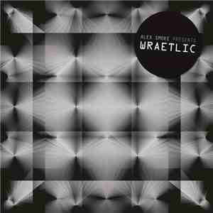 Alex Smoke Presents Wraetlic - Wraetlic download free