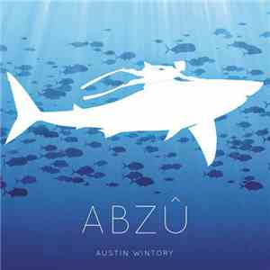 Austin Wintory - ABZÛ download free