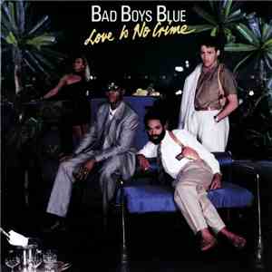 Bad Boys Blue - Love Is No Crime download free
