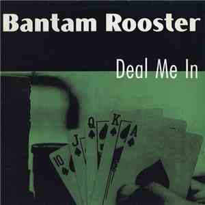 Bantam Rooster - Deal Me In download free