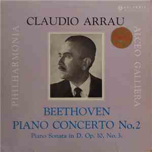 Beethoven - Claudio Arrau, Philharmonia, Alceo Galliera - Piano Concerto No. 2 / Piano Sonata In D. Op. 10, No. 3 download mp3 flac