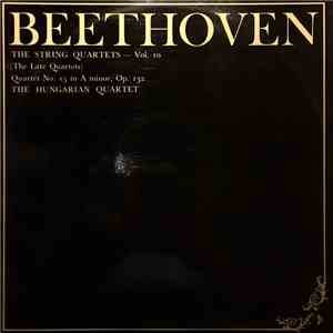 Beethoven, The Hungarian Quartet - The String Quartets, Vol. 10 (The Late Quartets): Quartet No. 15 In A Minor, Op 132 download free