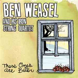 Ben Weasel And His Iron String Quartet - These Ones Are Bitter download free