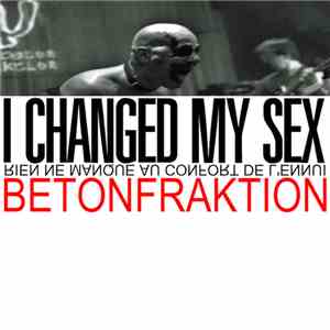 Betonfraktion - I Changed My Sex download free