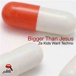 Bigger Than Jesus - Ze Kids Want Techno download free