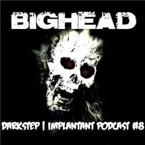 Big-Head - Darkstep Implantant Podcast #8 download free