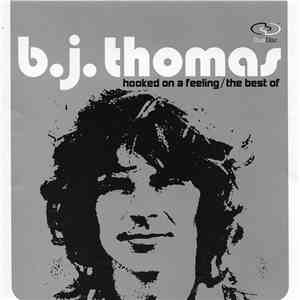 B.J. Thomas - Hooked On A Feeling / The Best Of download free