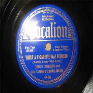Buddy Rogers And His Famous Swing Band - While A Cigarette Was Burning / You Can't Be Mine download free