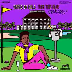 Cakes Da Killa - I Run This Club (Remixes) download free