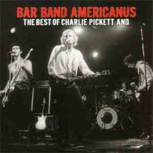 Charlie Pickett  - Bar Band Americanus: The Best Of Charlie Pickett And... download free