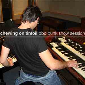 Chewing On Tinfoil - BBC Punk Show Session download free