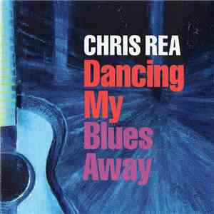 Chris Rea - Dancing My Blues Away download mp3 flac