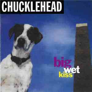 Chucklehead - Big Wet Kiss download free