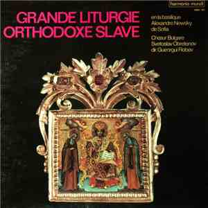 Chœur Bulgare Svetoslav Obretenov , Dir. Gueorgui Robev - Grande Liturgie Orthodoxe Slave (En La Basilique Alexandre Newsky De Sofia) download free