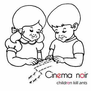 Cinema Noir - Children Kill Ants download free