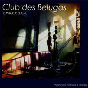 Club Des Belugas - Caviar At 3 A.M. download free
