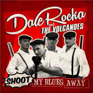 Dale Rocka & The Volcanoes - Shoot My Blues Away download mp3 flac