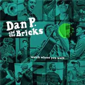 Dan P. And The Bricks - Watch Where You Walk download free