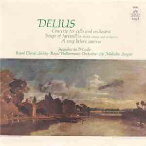 Delius - Jacqueline du Pré - Royal Choral Society - Royal Philharmonic Orchestra - Sir Malcolm Sargent - Concerto For Cello And Orchestra / Songs Of Farewell, For Double Chorus And Orchestra / A Song Before Sunrise download free