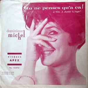 Dominique Michel - Tu Ne Penses Qu'à Ca / On A Juste L'Âge download free