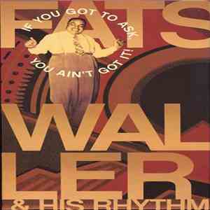 Fats Waller - If You Got To Ask, You Ain't Got It! download free