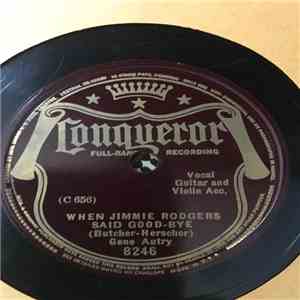 Gene Autry - When Jimmie Rodgers Said Good-Bye / Good Luck Old Pal ('Till We Meet Bye And Bye) download free