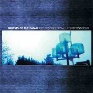 Ghosts Of The Canal - Five Episodes From The Subconscious download free