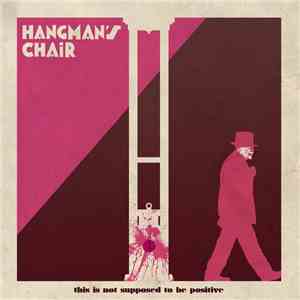 Hangman's Chair - This Is Not Supposed To Be Positive download free