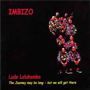 Imbizo - Lude Loluhambo: The Journey May Be Long - But We Will Get There download free
