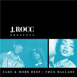 J. Rocc Presents Sade & Mobb Deep - Thug Ballads download free