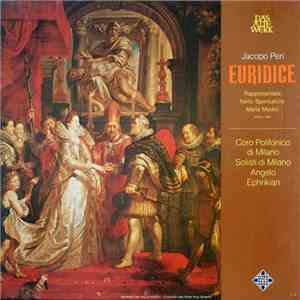 Jacopo Peri - Coro Polifonico di Milano, Solisti di Milano, Angelo Ephrikian - Euridice download free