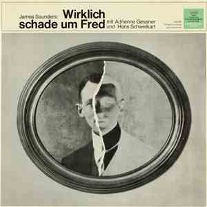 James Saunders, Adrienne Gessner, Hans Schweikart - Wirklich Schade Um Fred download free