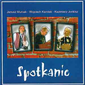 Janusz Muniak, Wojciech Karolak, Kazimierz Jonkisz - Spotkanie download free