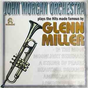 John Morgan Orchestra - John Morgan Plays The Hits Made Famous By Glenn Miller download free