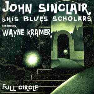John Sinclair & His Blues Scholars Featuring Wayne Kramer - Full Circle download free