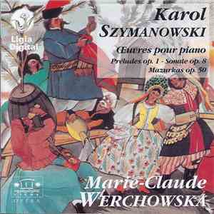 Karol Szymanowski / Marie-Claude Werchowska - Œuvres Pour Piano (Préludes Op.1 - Sonate Op.8 - Mazurkas Op.50) download free