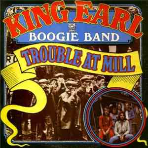 King Earl Boogie Band - Trouble At Mill download free