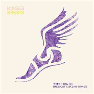 Kisses - People Can Do The Most Amazing Things download free