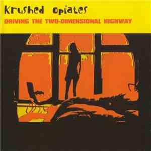 Krushed Opiates - Driving The Two-Dimensional Highway download free