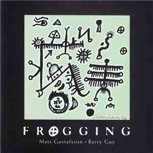Mats Gustafsson • Barry Guy - Frogging download free