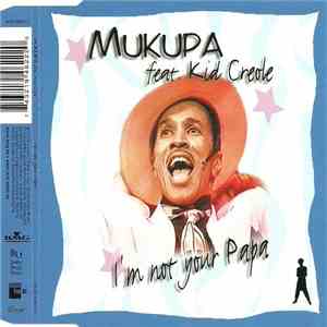Mukupa Feat. Kid Creole  - I'm Not Your Papa download free