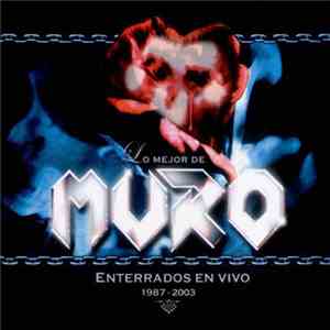 Muro  - Lo Mejor De Muro (Enterrados En Vivo 1987-2003) download free