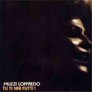 Muzzi Loffredo - Tu Ti Nni Futti! download free