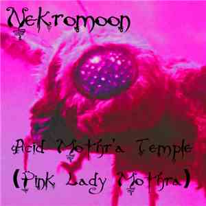 Nekromoon - Acid Mothra's Temple (Pink Lady Mothra) download free