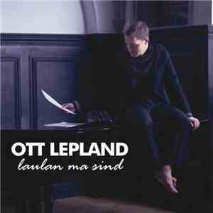 Ott Lepland - Laulan Ma Sind download free