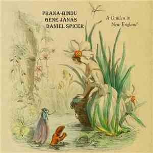 Prana-Bindu, Gene Janas, Daniel Spicer - A Garden In New England download free