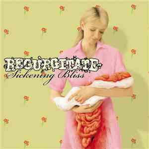Regurgitate - Sickening Bliss download free