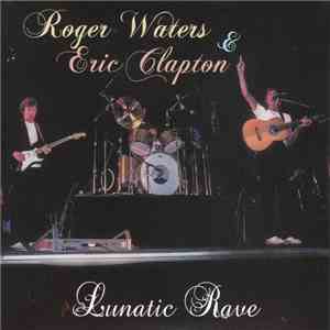 Roger Waters & Eric Clapton - Lunatic Rave download free