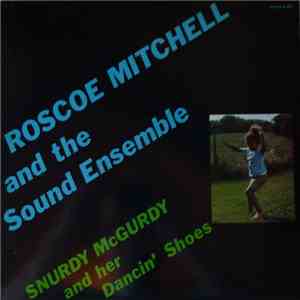 Roscoe Mitchell And The Sound Ensemble - Snurdy McGurdy And Her Dancin' Shoes download free
